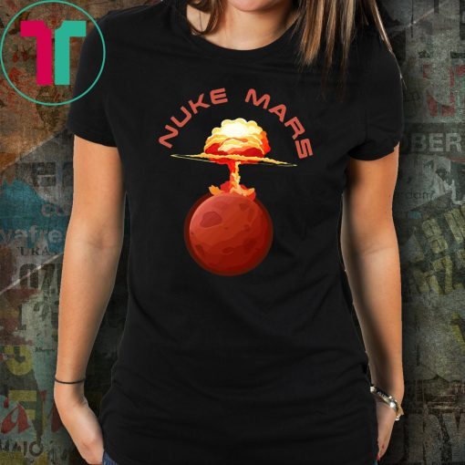 Nuke Mars Will Mars be Buked be Elon Musk Space-X T-Shirts