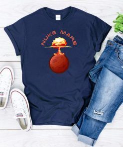 Womens Nuke Mars Will Mars be Buked be Elon Musk Space-X Gift Tee Shirt