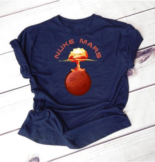 Nuke Mars Will Mars be Buked be Elon Musk Space-X T-Shirts