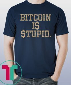 Official Bitcoin Is Stupid Shirt