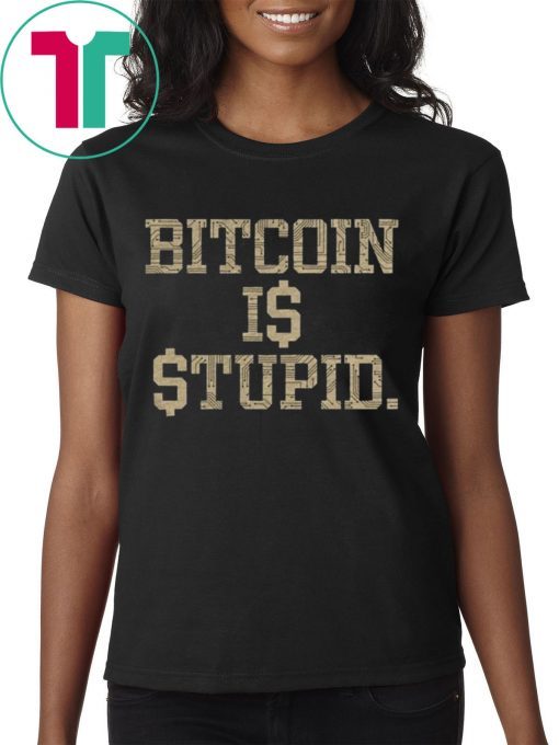 Official Bitcoin Is Stupid Shirt