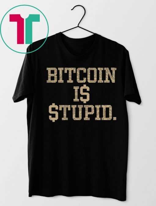 Official Bitcoin Is Stupid Shirt