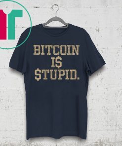 Official Bitcoin Is Stupid Shirt