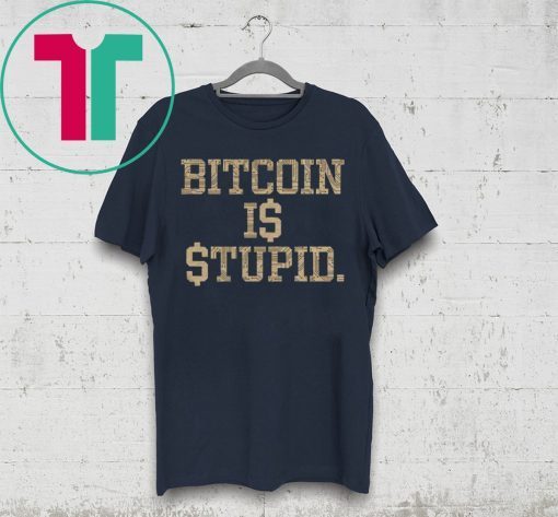 Official Bitcoin Is Stupid Shirt