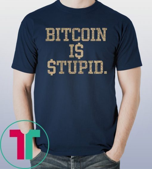 Official Bitcoin Is Stupid Shirt