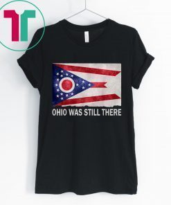 Ohio Dayton Was Still There Shirt