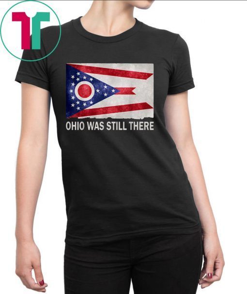 Ohio Dayton Was Still There Shirt