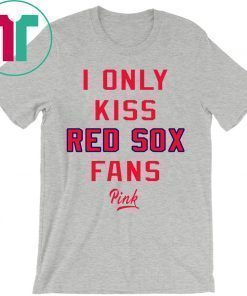 I Only Kiss Red Sox Fans Shirt