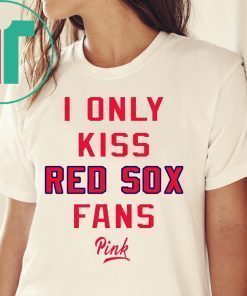 I Only Kiss Red Sox Fans Shirt