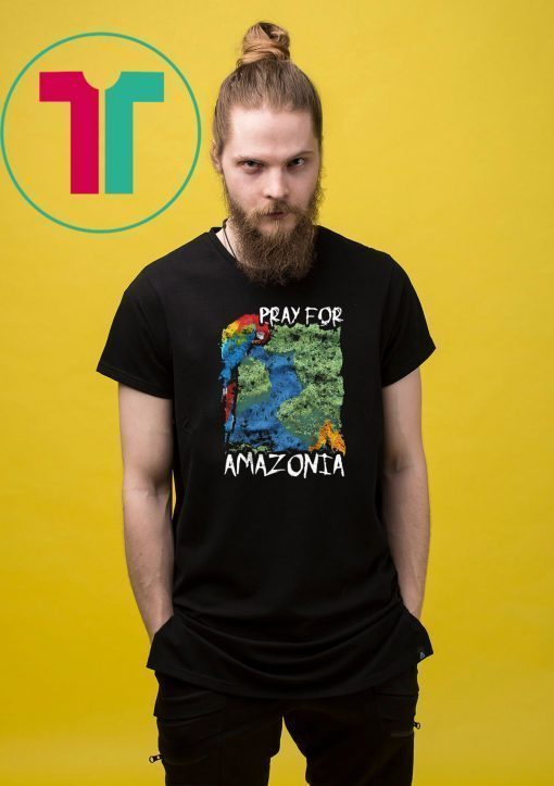 Pray For Amazonia Tee Shirts