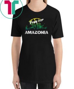 Pray For Amazonia T-Shirt Gift For Environmentalists Tee Shirt