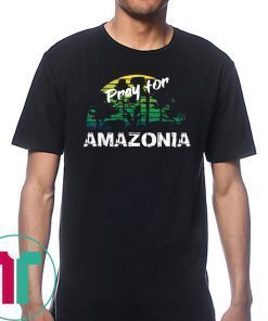 Pray For Amazonia T-Shirt Gift For Environmentalists Tee Shirt