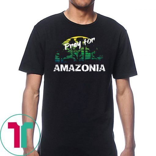 Pray For Amazonia T-Shirt Gift For Environmentalists Tee Shirt