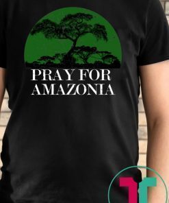 Pray For Amazonia Tee Shirt