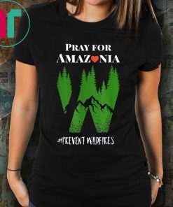 Pray For Amazonia tshirt Prevent Wildfires Save Rainforest T-Shirt