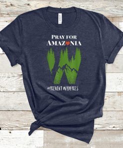 Pray For Amazonia tshirt Prevent Wildfires Save Rainforest T-Shirt