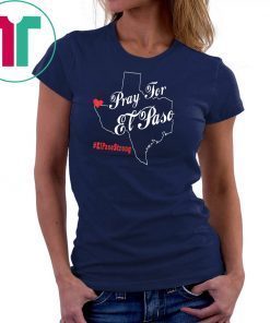 Pray For El Paso T Shirt El Paso Strong T-Shirt