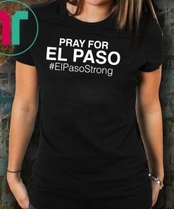 Pray For El Paso T Shirt For Men And Women