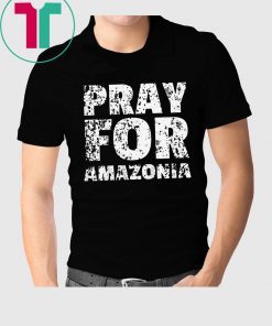 Pray for Amazonia T-Shirt for Mens Womens Kids