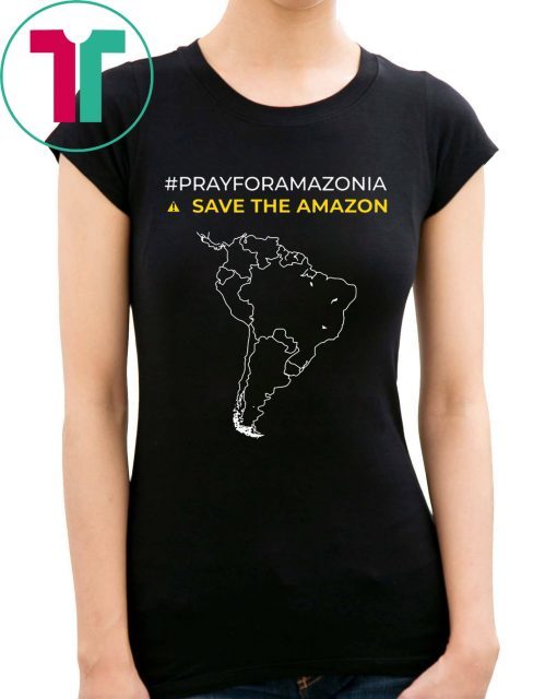 Pray for Amazonia - #PrayforAmazonia Save The Amazon Shirt