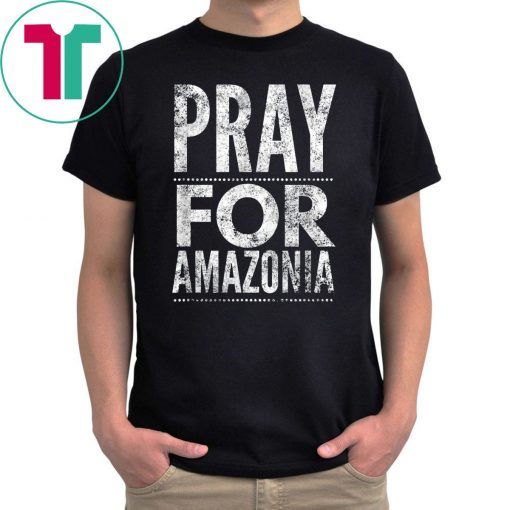 Pray for Amazonia #PrayforAmazonia 2019 Tee Shirt