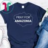 Pray for Amazonia #PrayforAmazonia 2019 Tee Shirt