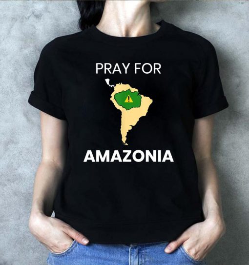 Pray for Amazonia #PrayforAmazonia Tee Shirt