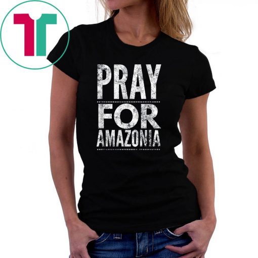 Pray for Amazonia #PrayforAmazonia T-shirt