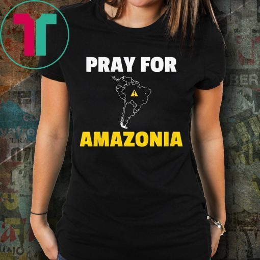 Pray for Amazonia Shirt