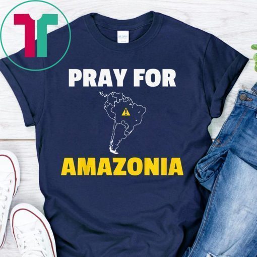 Pray for Amazonia Shirt