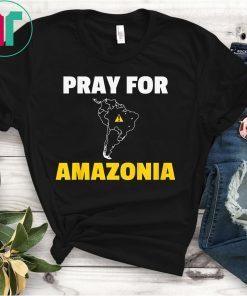 Pray for Amazonia Shirt