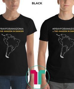 Pray for Amazonia and The Amazon In Danger T-Shirt