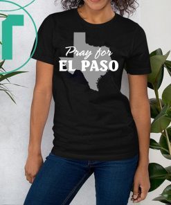 Pray for El Paso Shirt El Paso Strong Shirt