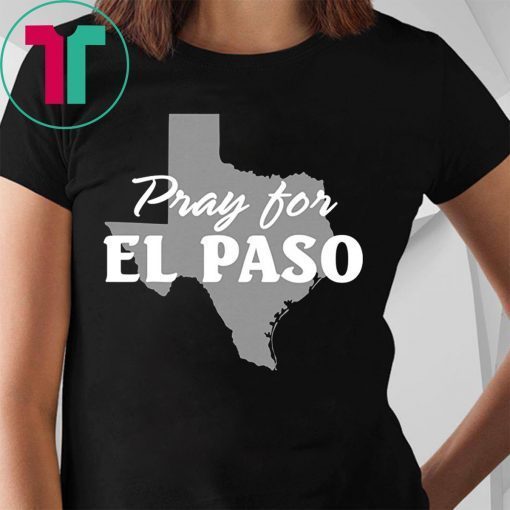 Pray for El Paso Shirt El Paso Strong Shirt