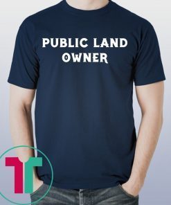 Public Land Owner Funny T-Shirt