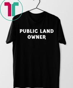 Public Land Owner Funny T-Shirt