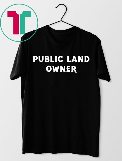 Public Land Owner Funny T-Shirt