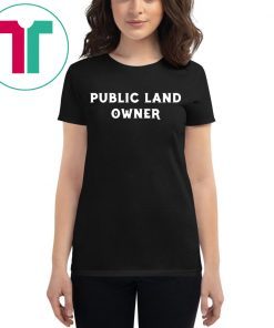 Public Land Owner Funny T-Shirt