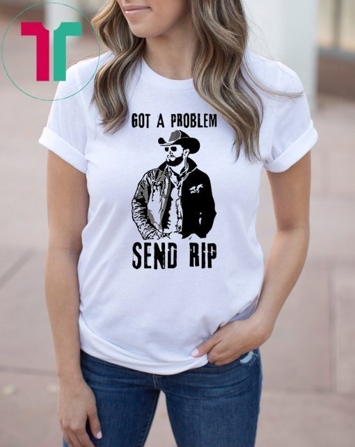 RIP wheeler yellowstone got a problem send rip shirt