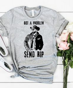 RIP wheeler yellowstone got a problem send rip shirt