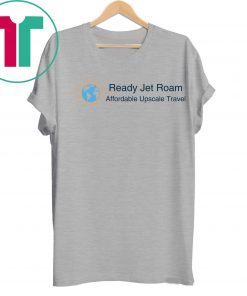 Ready Jet Roam Affordable Luxury Travel T-Shirt