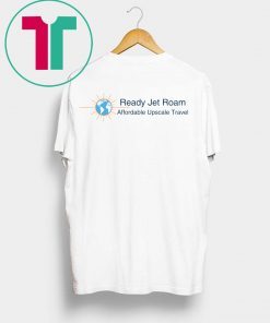 Ready Jet Roam Affordable Luxury Travel T-Shirt