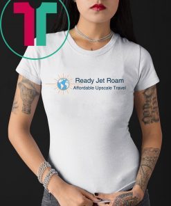 Ready Jet Roam Affordable Luxury Travel T-Shirt