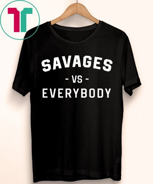 Savages Vs Everybody T-Shirt