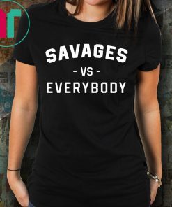 Savages Vs Everybody T-Shirt