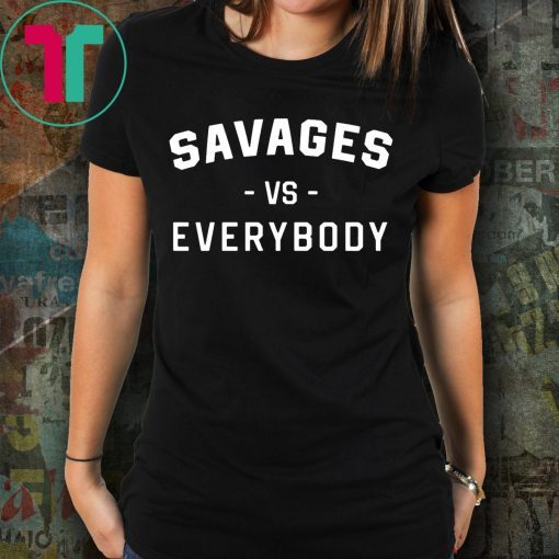 Savages Vs Everybody T-Shirt