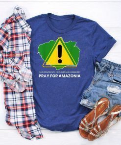 Save amazon, the planet, humankind Pray for Amazonia T-Shirts