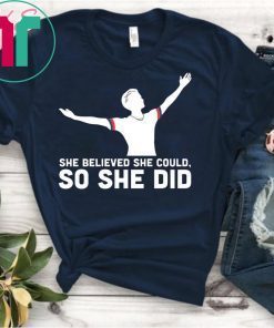 She Believed She Could So She Did USA Soccer Champions Shirt