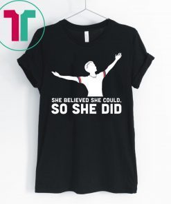 She Believed She Could So She Did USA Soccer Champions Shirt