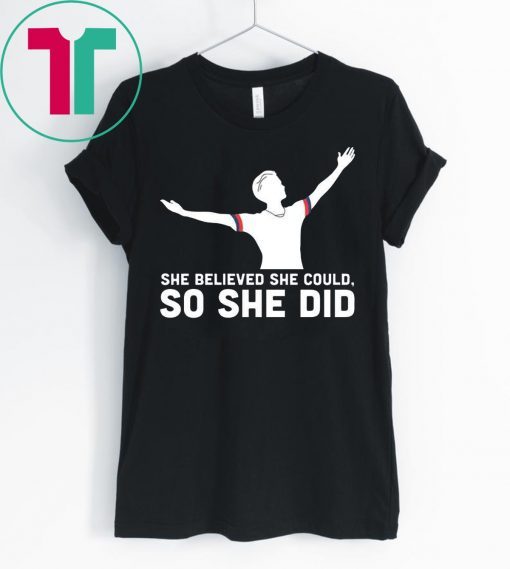 She Believed She Could So She Did USA Soccer Champions Shirt